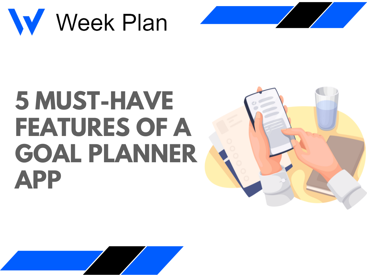 5 MustHave Features of a Goal Planner App Week Plan